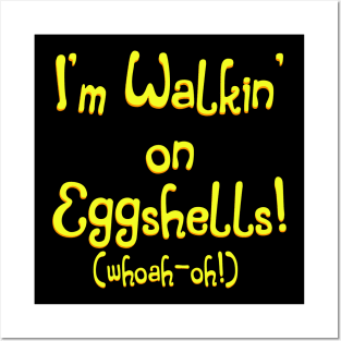 Walkin' On Eggshells Posters and Art